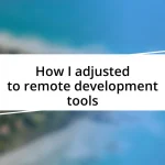 How I adjusted to remote development tools