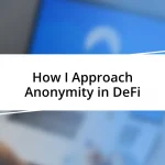 How I Approach Anonymity in DeFi