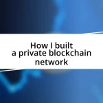 How I built a private blockchain network