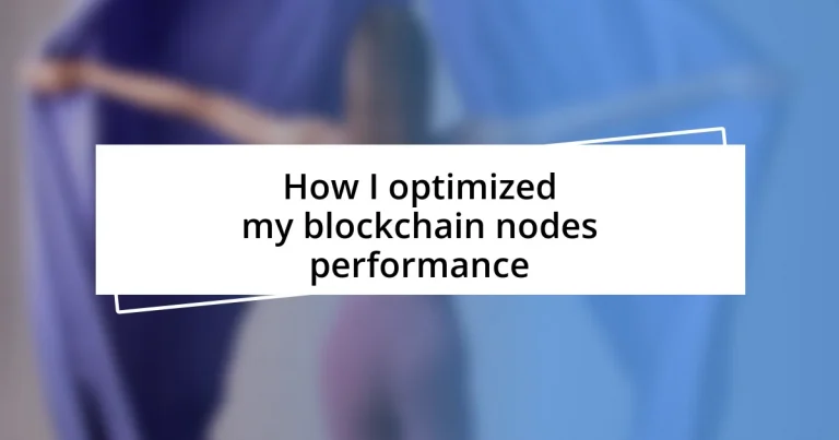 How I optimized my blockchain nodes performance