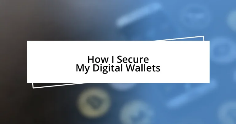 How I Secure My Digital Wallets