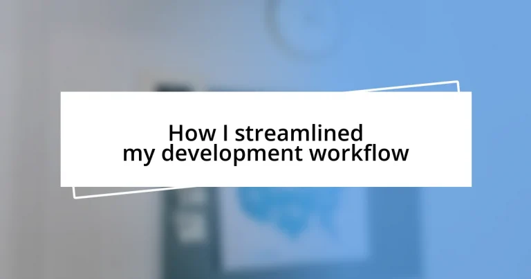 How I streamlined my development workflow