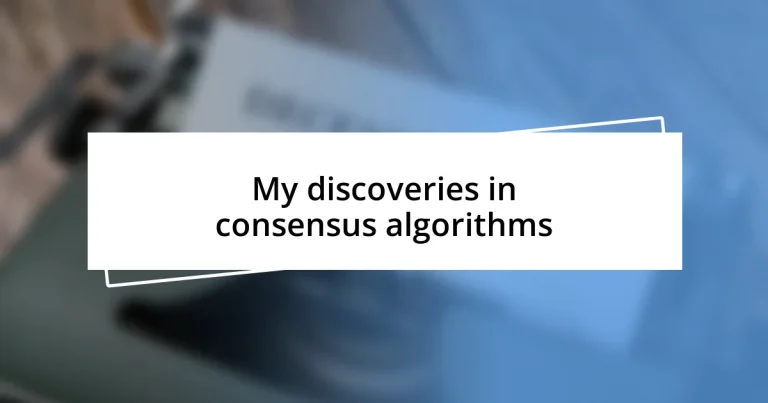 My discoveries in consensus algorithms