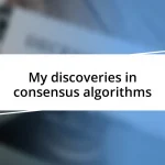 My discoveries in consensus algorithms