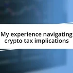 My experience navigating crypto tax implications