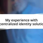 My experience with decentralized identity solutions