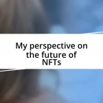 My perspective on the future of NFTs