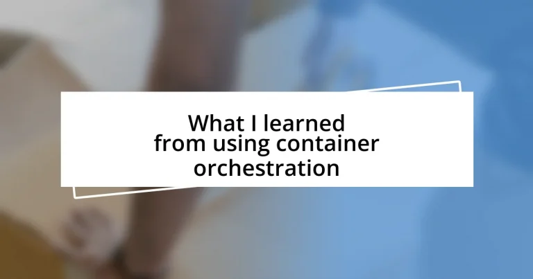 What I learned from using container orchestration