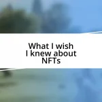 What I wish I knew about NFTs