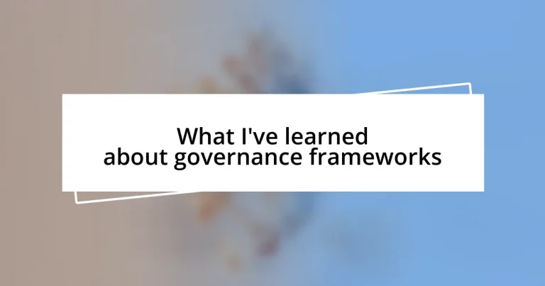 What I’ve learned about governance frameworks