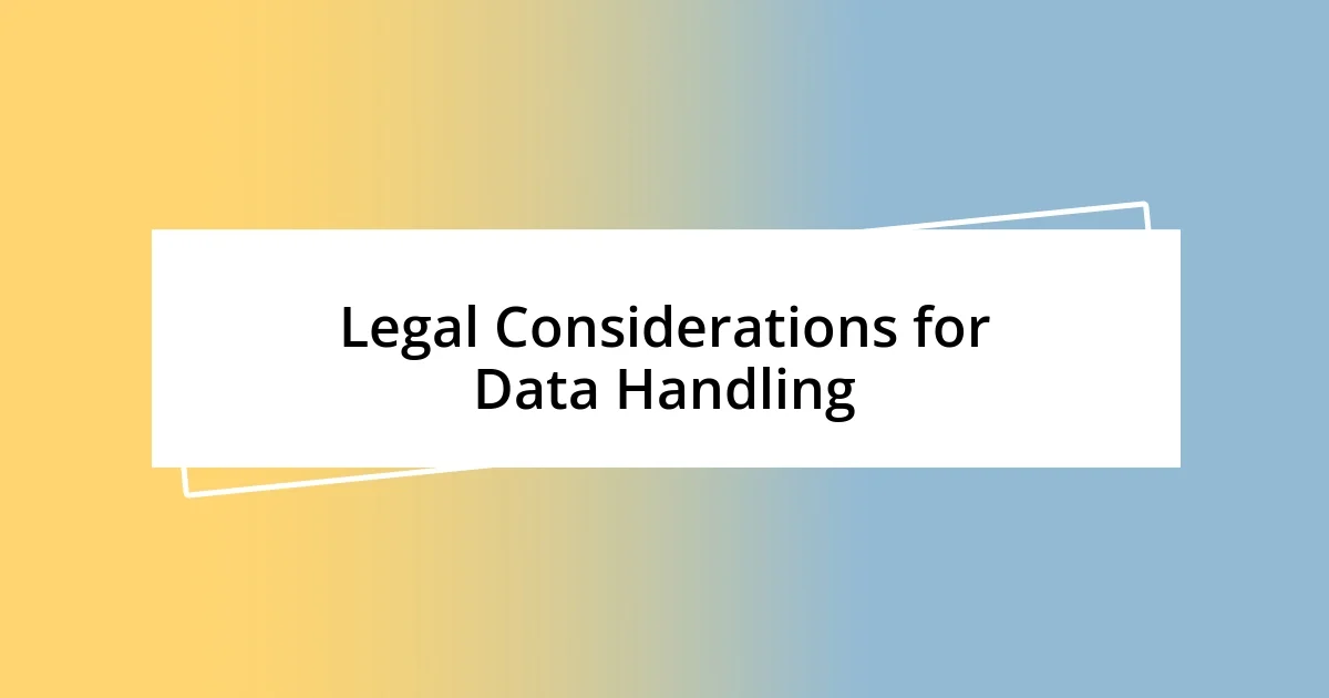 Legal Considerations for Data Handling