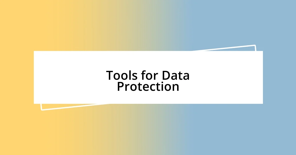 Tools for Data Protection