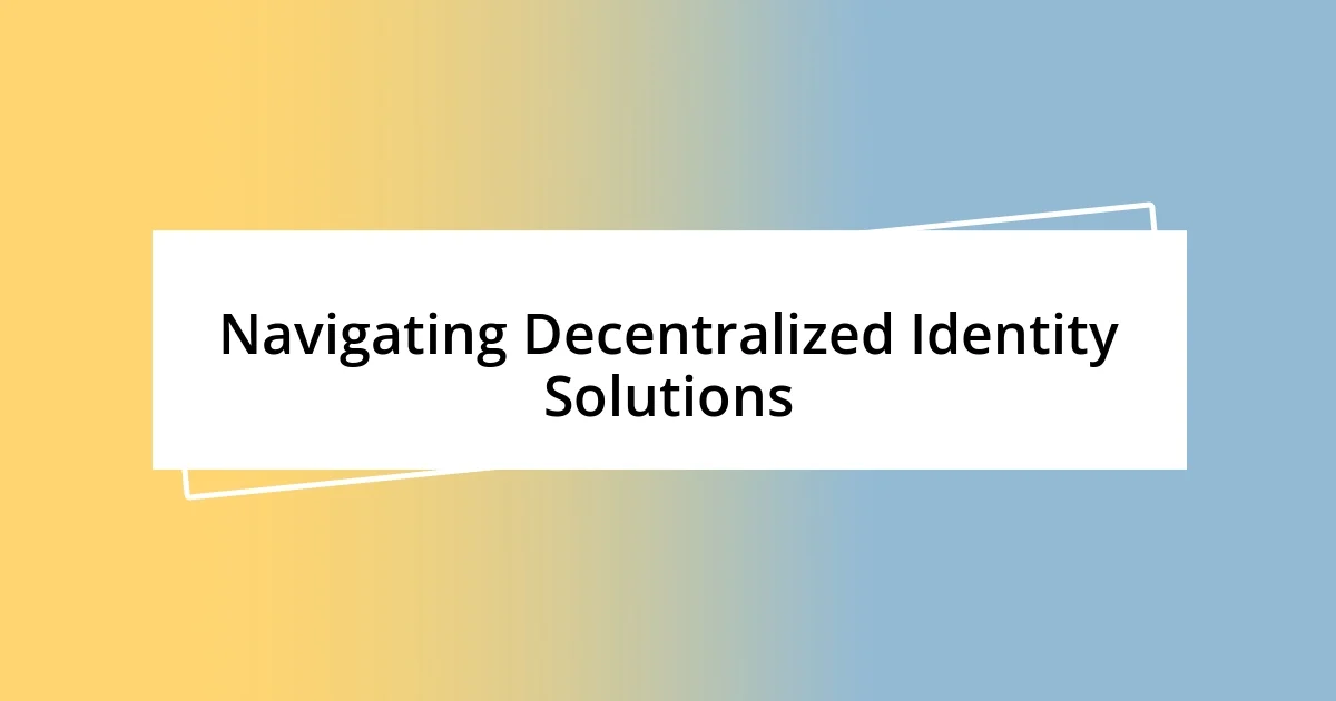 Navigating Decentralized Identity Solutions