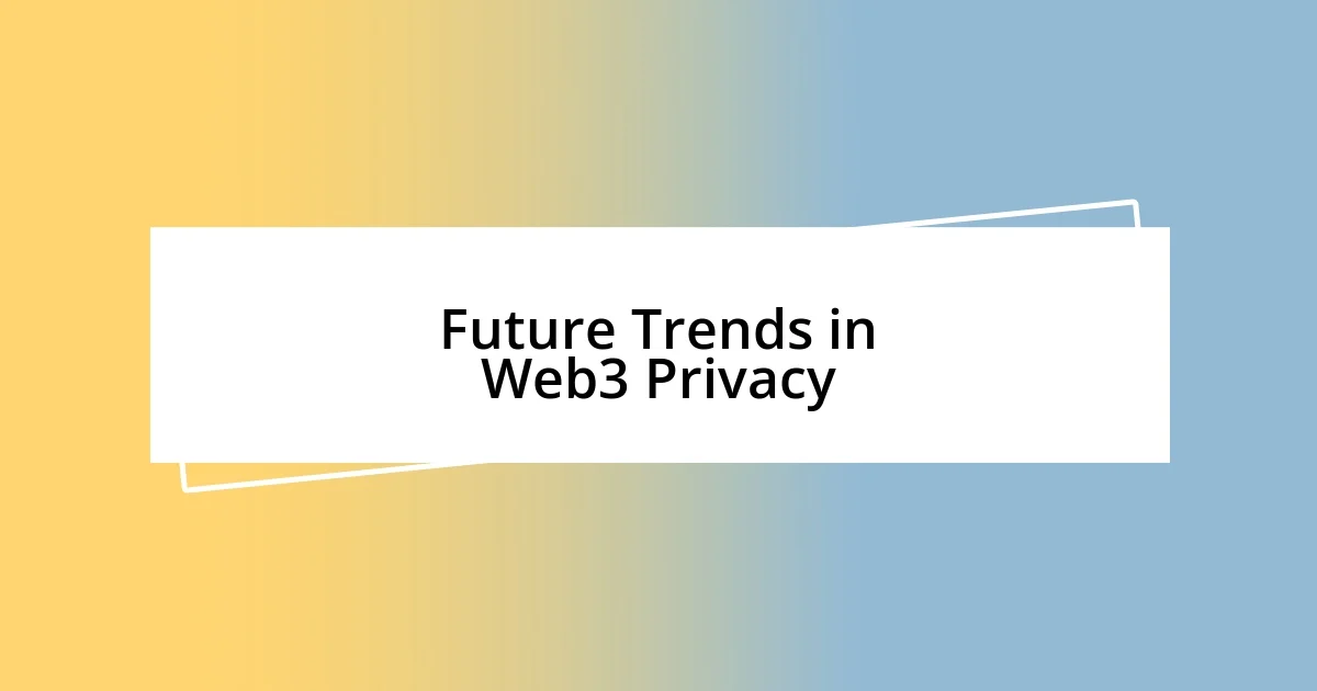 Future Trends in Web3 Privacy