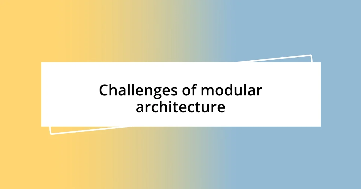 Challenges of modular architecture