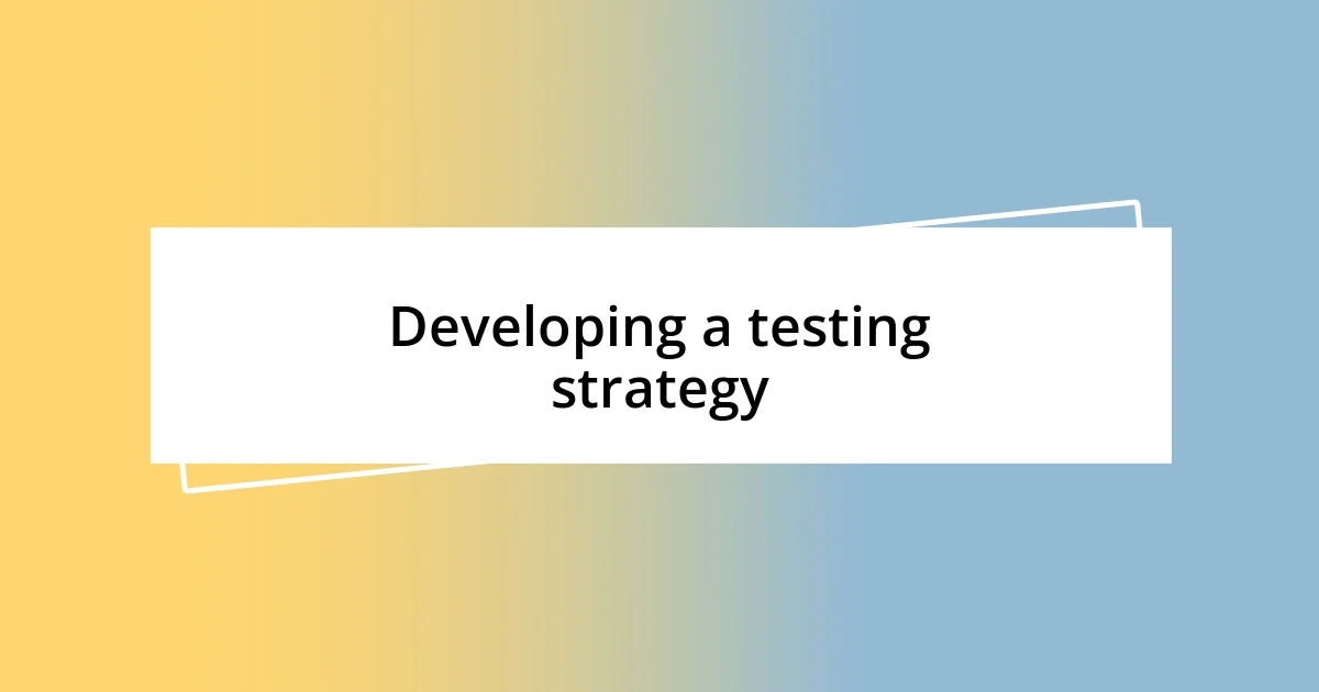 Developing a testing strategy