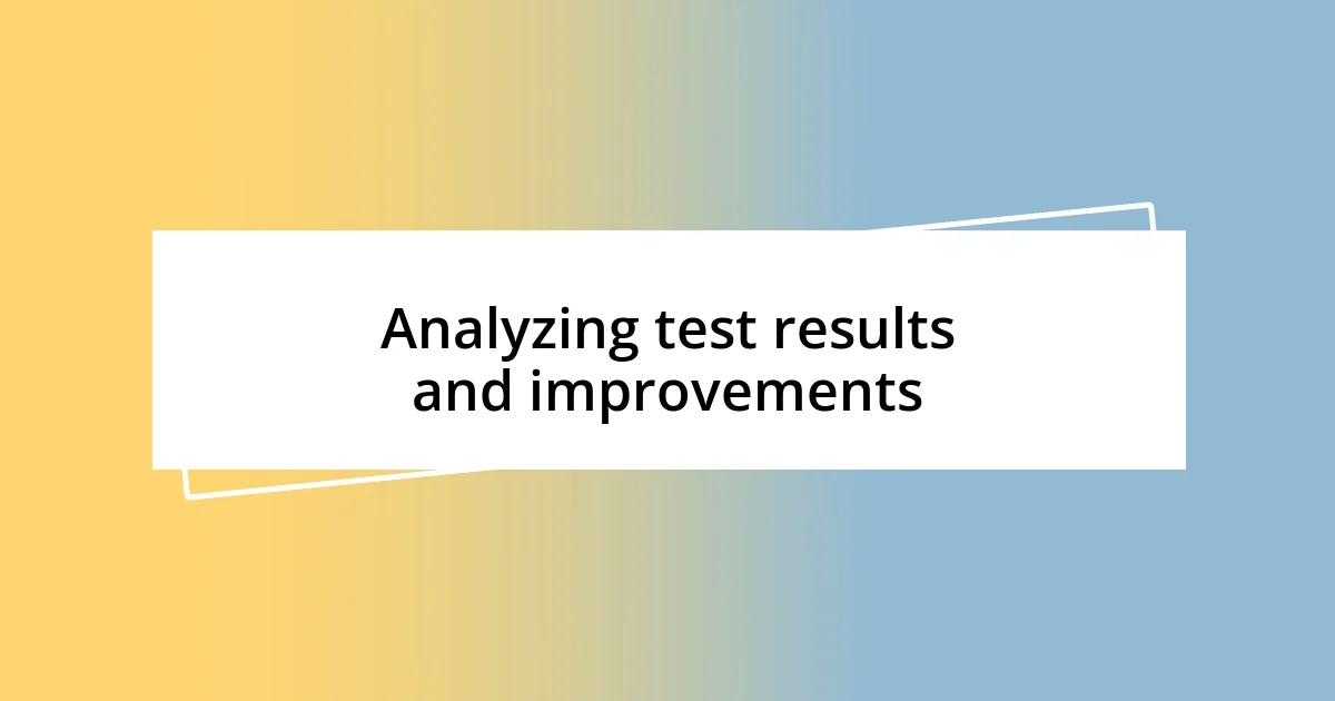 Analyzing test results and improvements