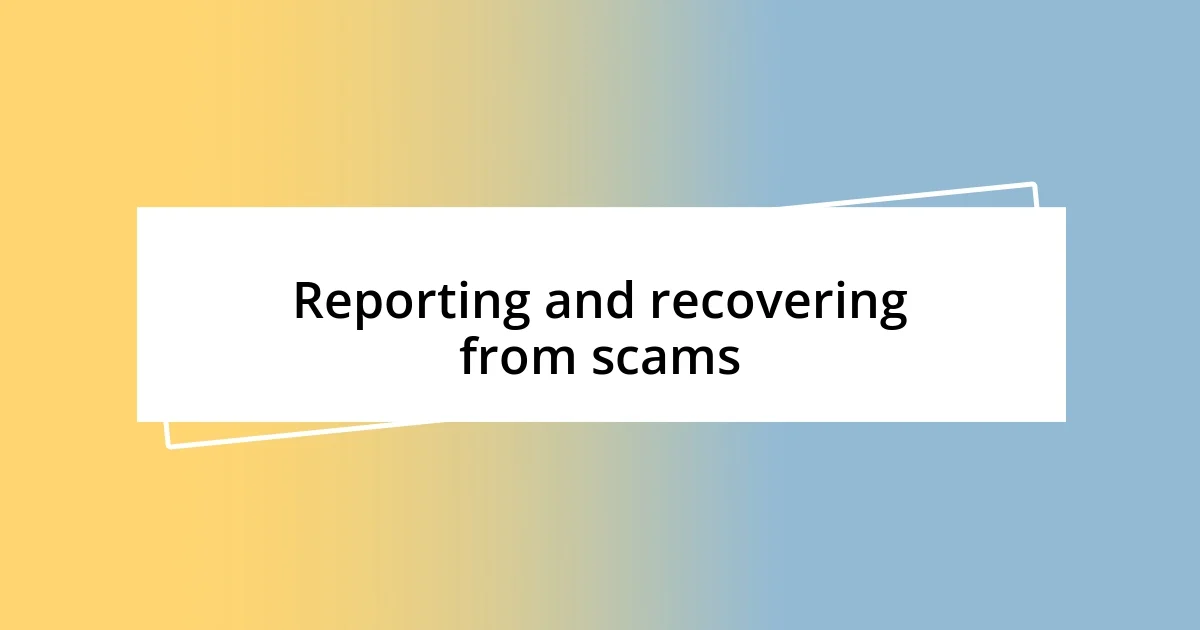 Reporting and recovering from scams