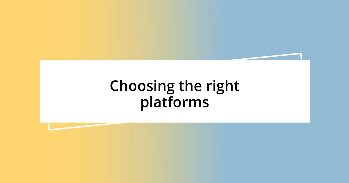 Choosing the right platforms