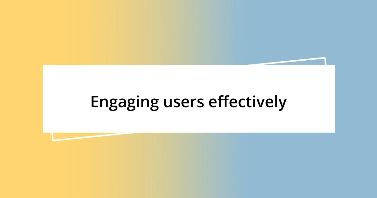 Engaging users effectively