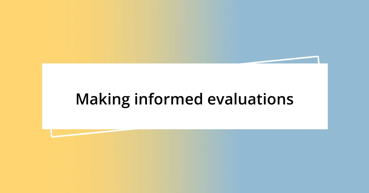 Making informed evaluations