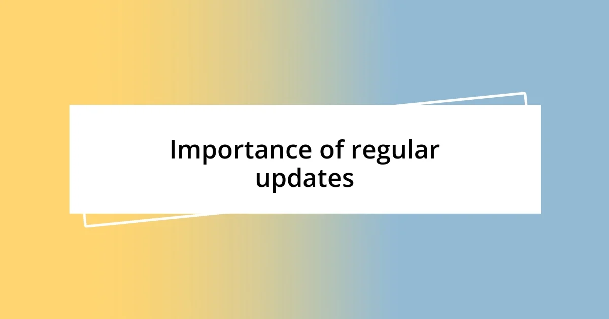 Importance of regular updates