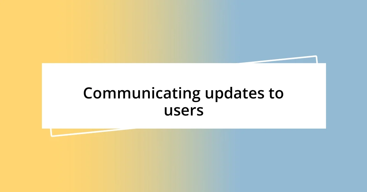 Communicating updates to users