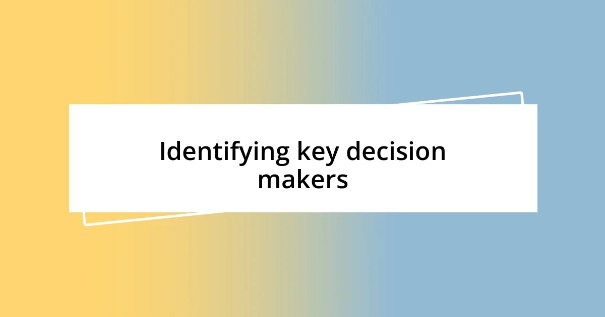 Identifying key decision makers