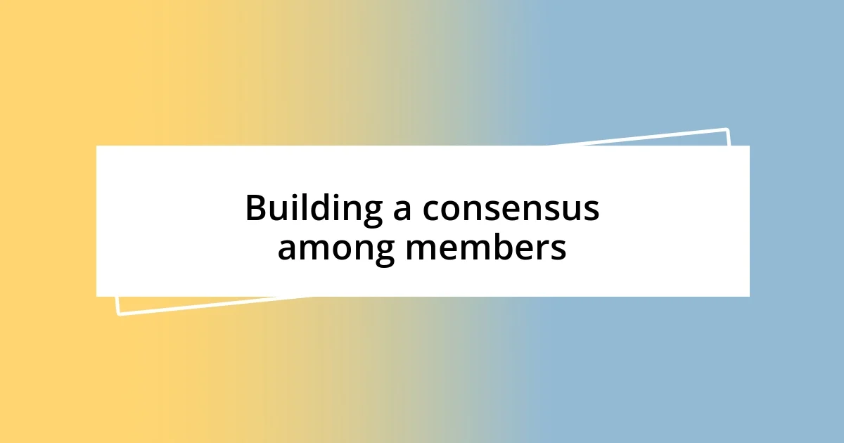 Building a consensus among members