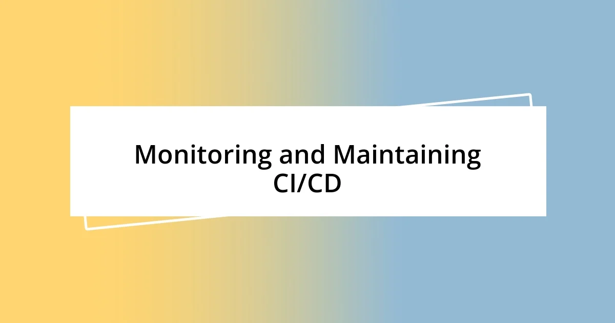 Monitoring and Maintaining CI/CD