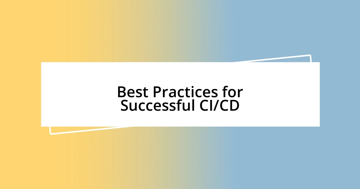 Best Practices for Successful CI/CD