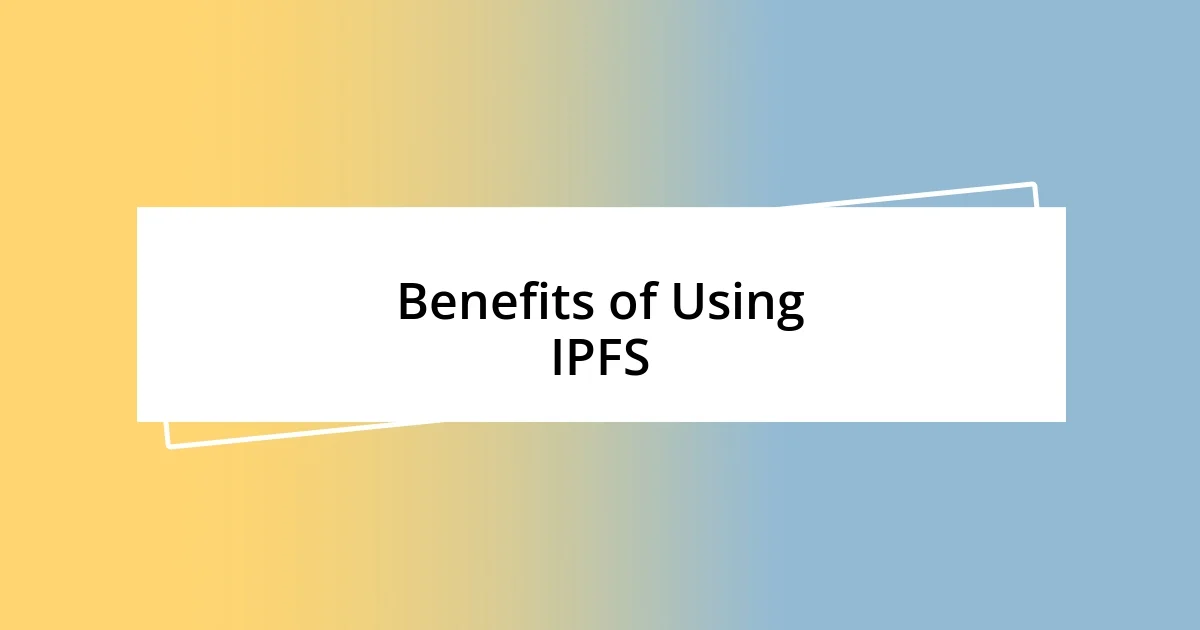 Benefits of Using IPFS