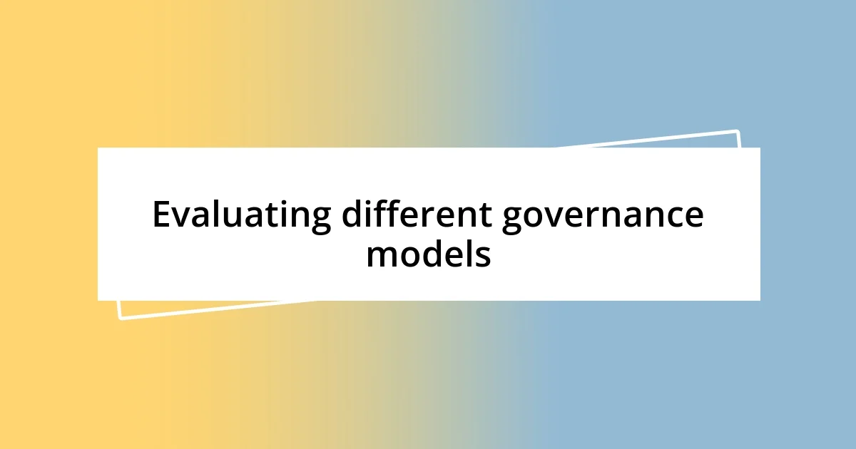 Evaluating different governance models