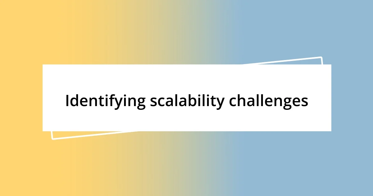 Identifying scalability challenges