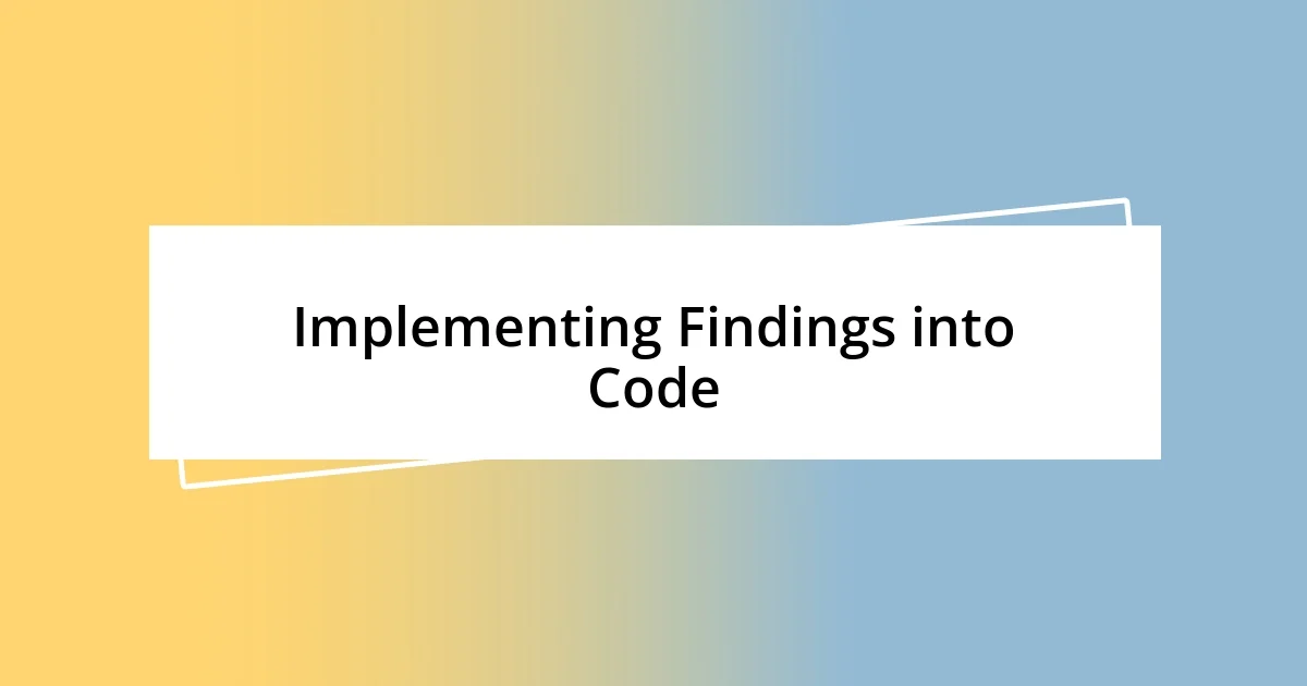 Implementing Findings into Code