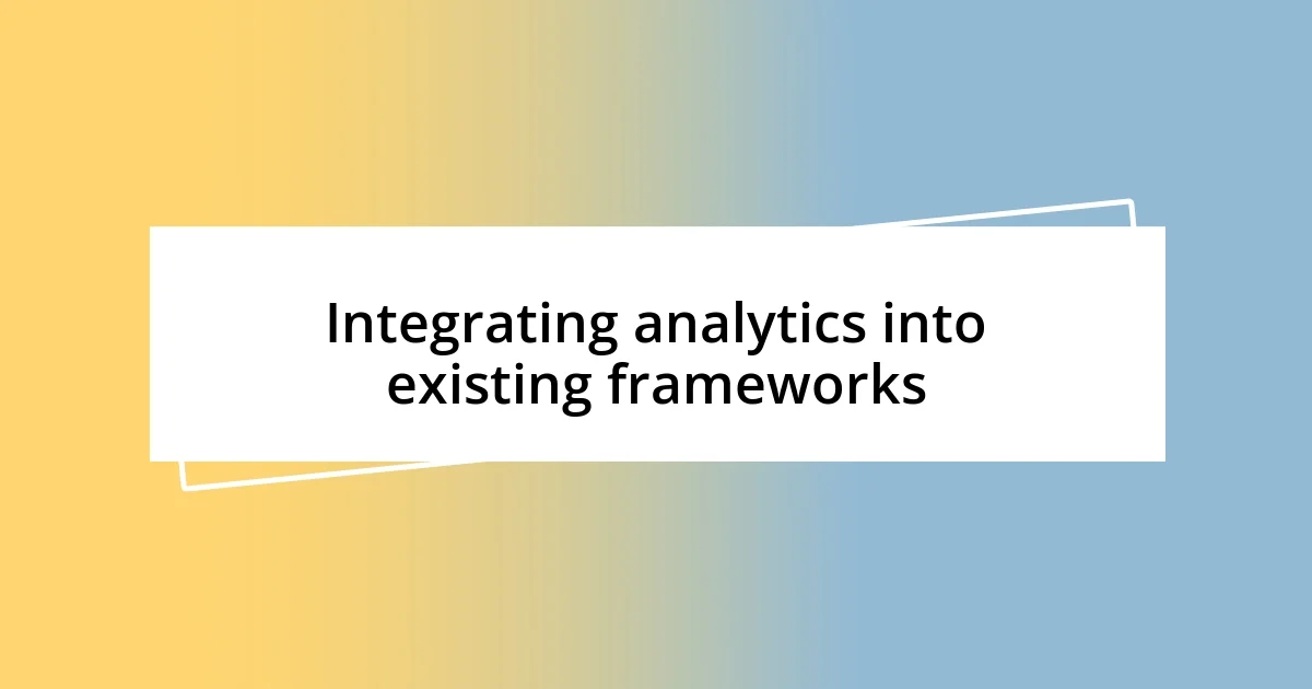 Integrating analytics into existing frameworks