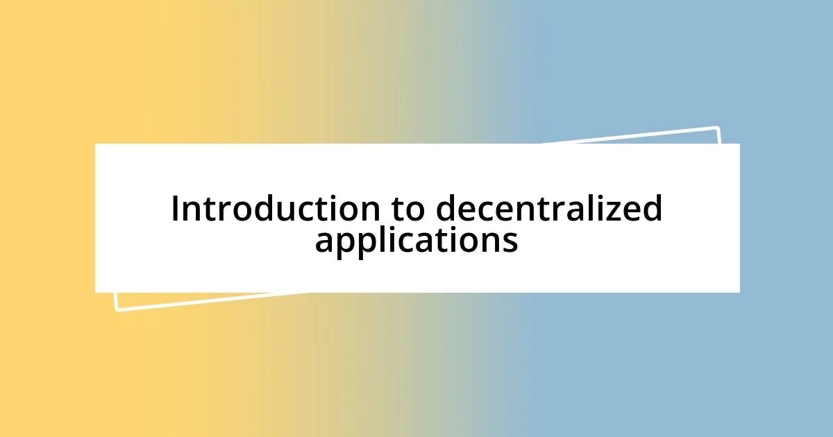 Introduction to decentralized applications