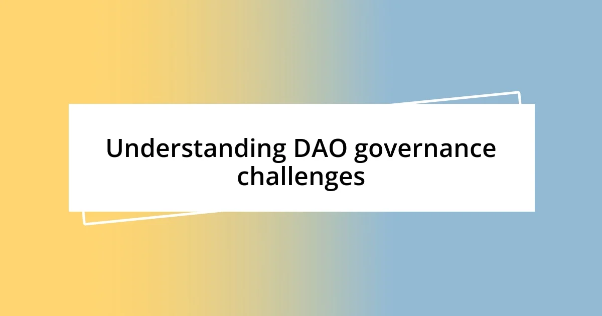 Understanding DAO governance challenges