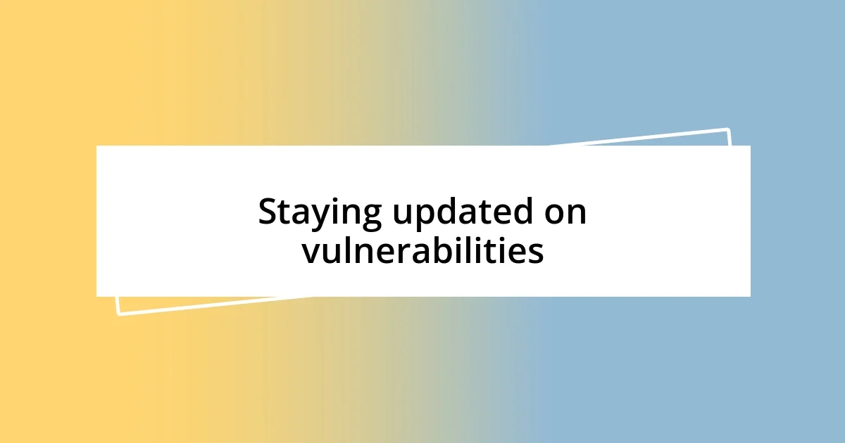 Staying updated on vulnerabilities