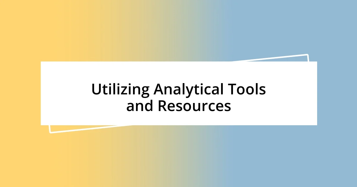 Utilizing Analytical Tools and Resources