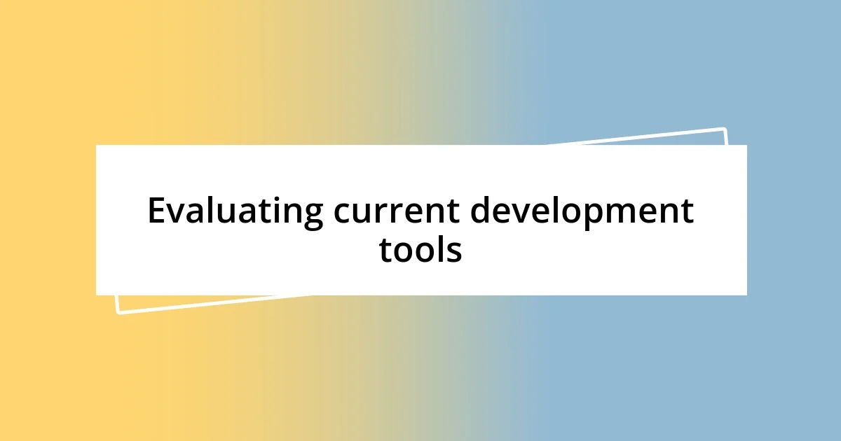 Evaluating current development tools