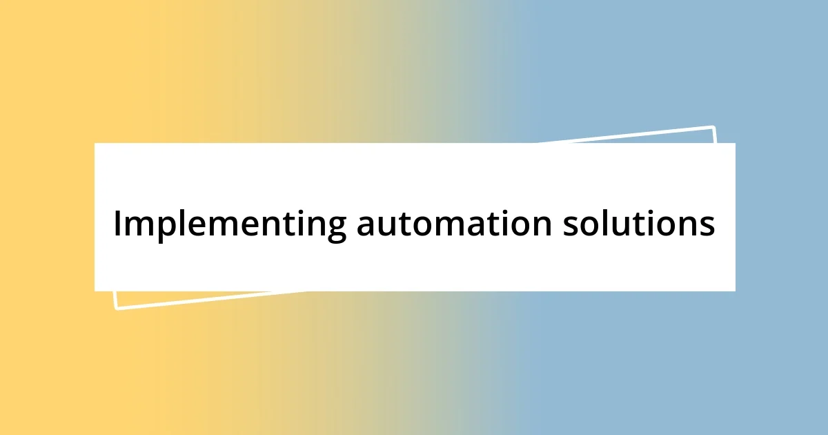 Implementing automation solutions