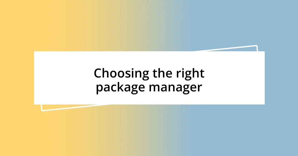 Choosing the right package manager