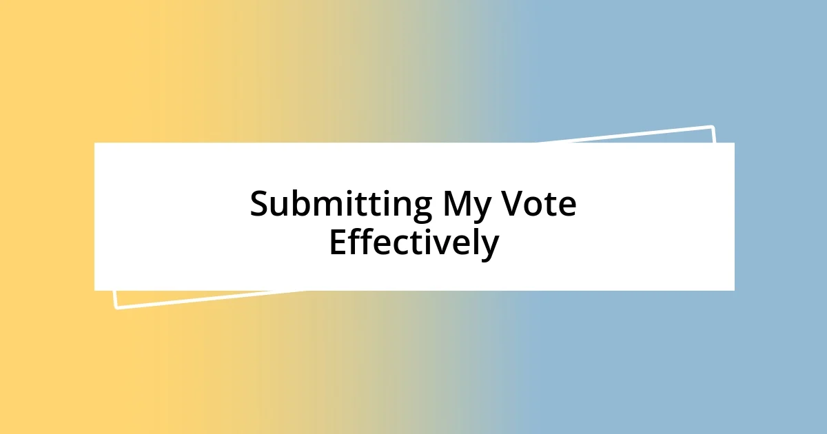 Submitting My Vote Effectively