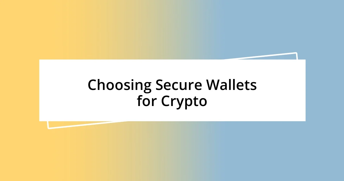 Choosing Secure Wallets for Crypto