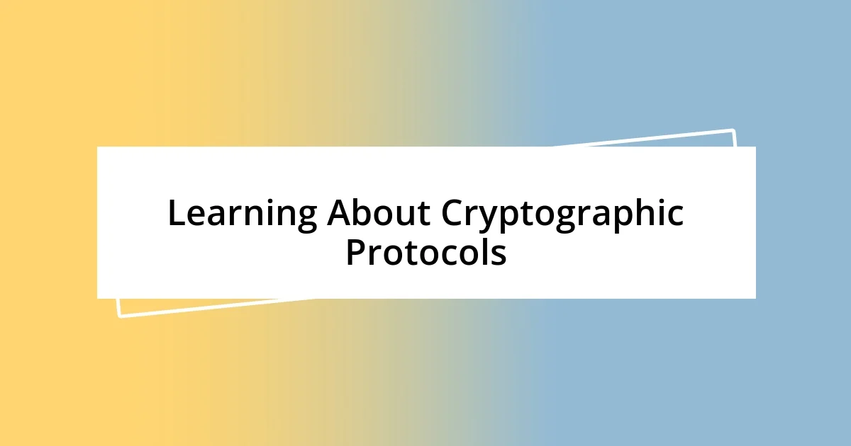 Learning About Cryptographic Protocols