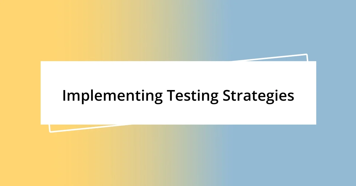 Implementing Testing Strategies