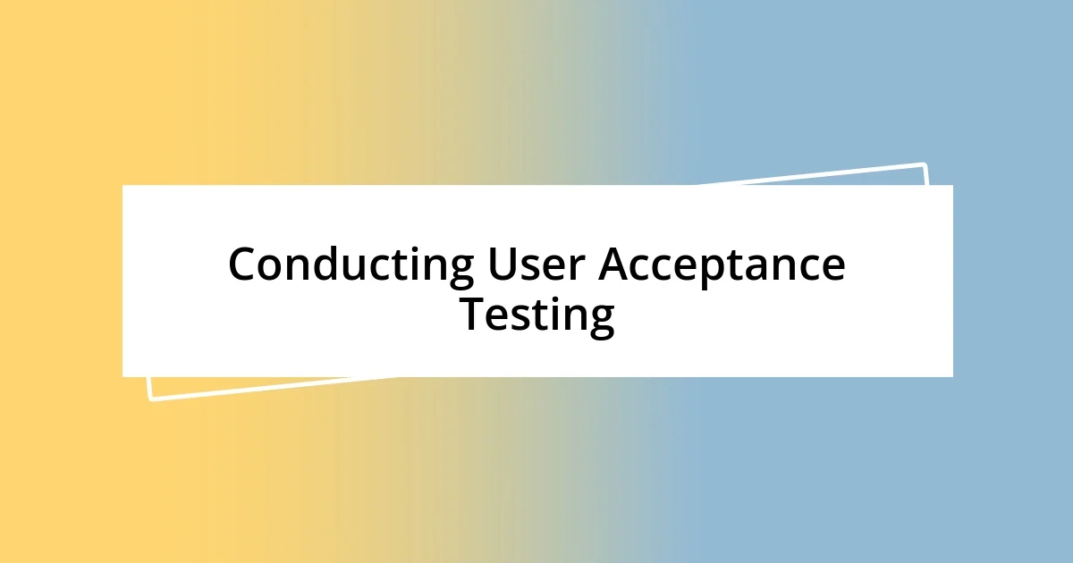 Conducting User Acceptance Testing