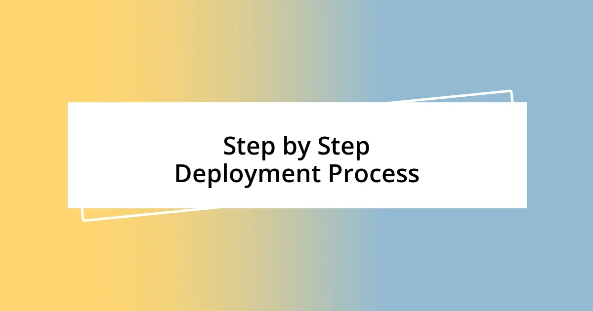 Step by Step Deployment Process