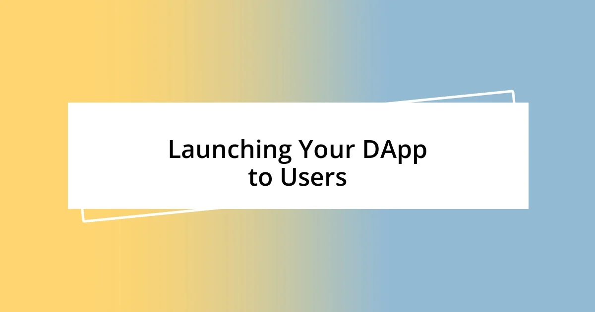 Launching Your DApp to Users